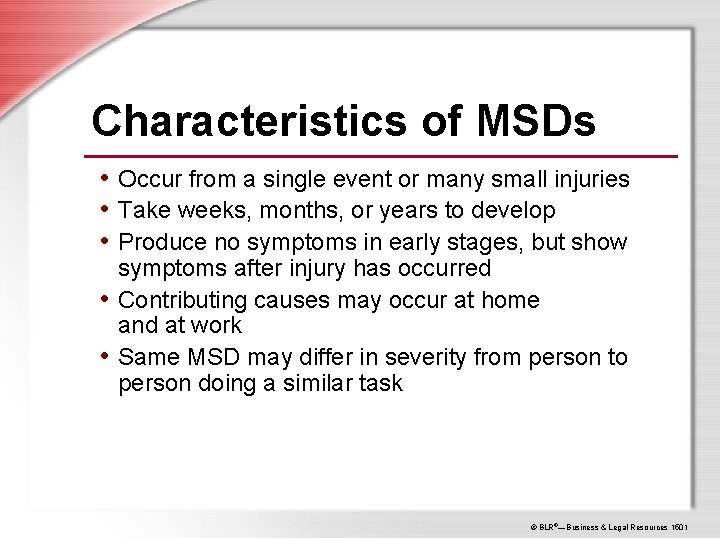 Characteristics of MSDs • Occur from a single event or many small injuries •