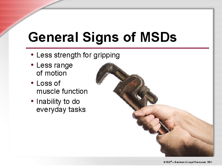 General Signs of MSDs • Less strength for gripping • Less range of motion