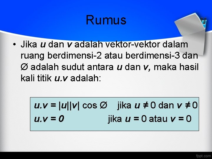 Rumus • Jika u dan v adalah vektor-vektor dalam ruang berdimensi-2 atau berdimensi-3 dan