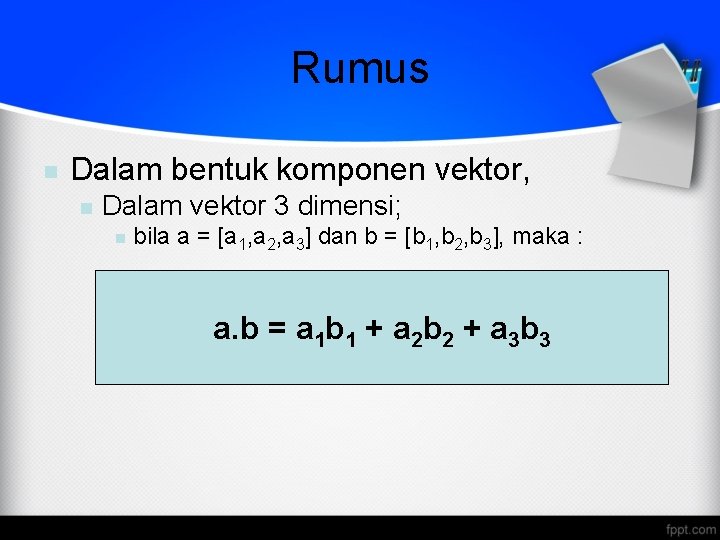 Rumus n Dalam bentuk komponen vektor, n Dalam vektor 3 dimensi; n bila a