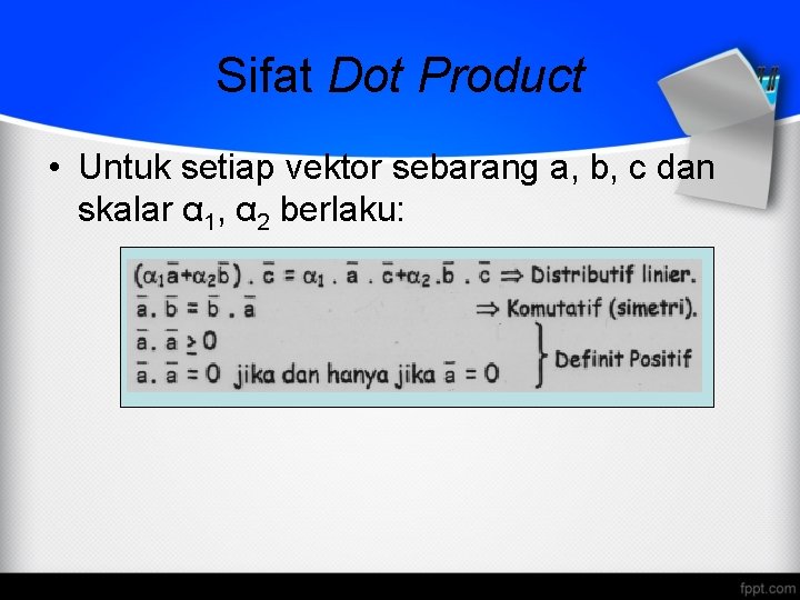 Sifat Dot Product • Untuk setiap vektor sebarang a, b, c dan skalar α