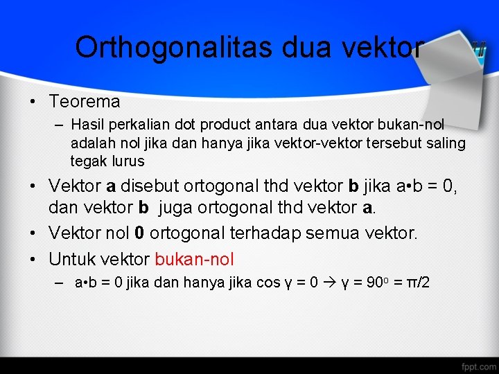 Orthogonalitas dua vektor • Teorema – Hasil perkalian dot product antara dua vektor bukan-nol