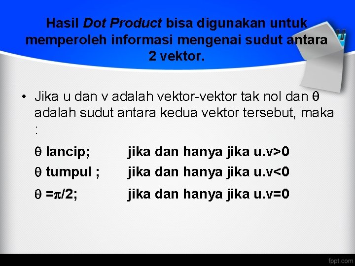 Hasil Dot Product bisa digunakan untuk memperoleh informasi mengenai sudut antara 2 vektor. •