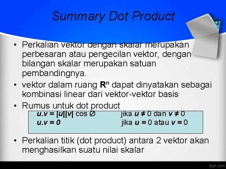 Summary Dot Product • Perkalian vektor dengan skalar merupakan perbesaran atau pengecilan vektor, dengan