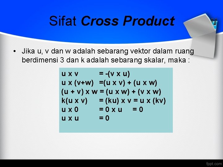 Sifat Cross Product • Jika u, v dan w adalah sebarang vektor dalam ruang