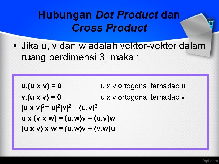 Hubungan Dot Product dan Cross Product • Jika u, v dan w adalah vektor-vektor