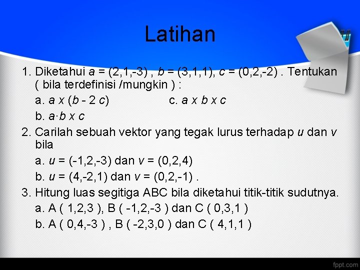 Latihan 1. Diketahui a = (2, 1, -3) , b = (3, 1, 1),