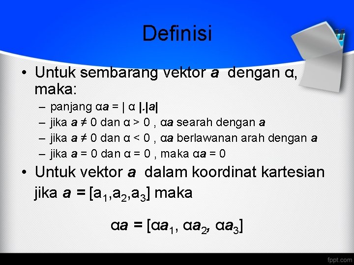 Definisi • Untuk sembarang vektor a dengan α, maka: – – panjang αa =