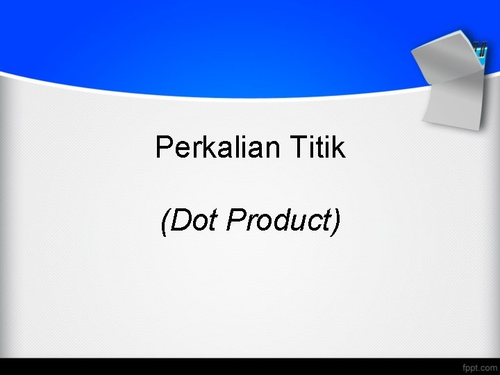 Perkalian Titik (Dot Product) 