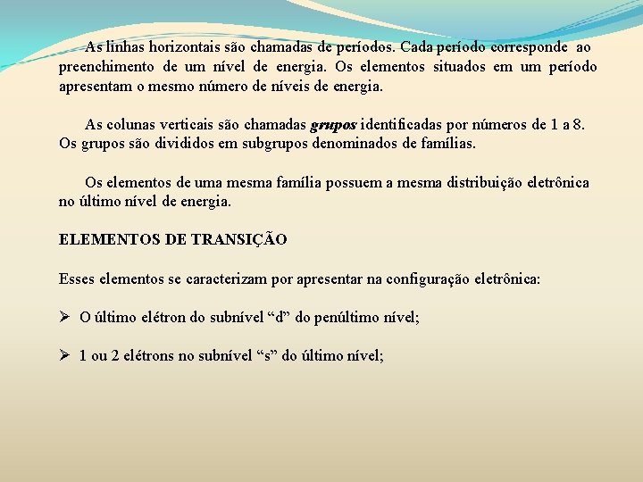 As linhas horizontais são chamadas de períodos. Cada período corresponde ao preenchimento de um