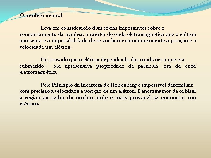 O modelo orbital Leva em consideração duas ideias importantes sobre o comportamento da matéria: