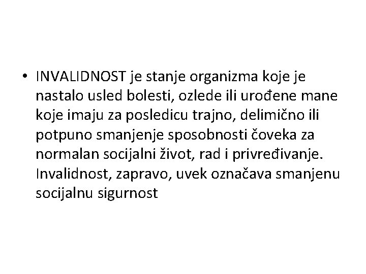  • INVALIDNOST je stanje organizma koje je nastalo usled bolesti, ozlede ili urođene