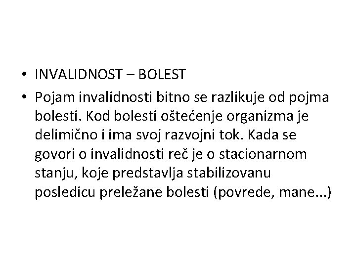  • INVALIDNOST – BOLEST • Pojam invalidnosti bitno se razlikuje od pojma bolesti.