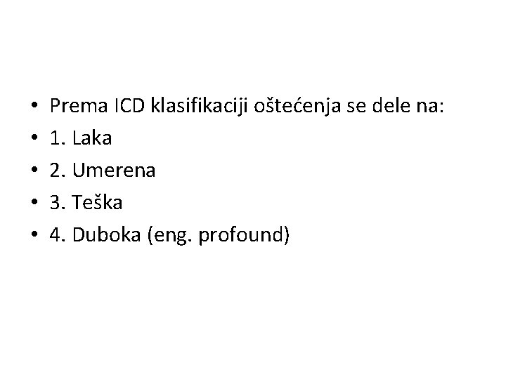  • • • Prema ICD klasifikaciji oštećenja se dele na: 1. Laka 2.