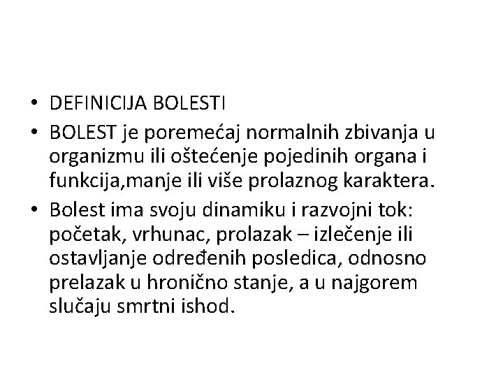  • DEFINICIJA BOLESTI • BOLEST je poremećaj normalnih zbivanja u organizmu ili oštećenje