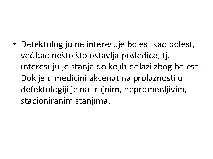  • Defektologiju ne interesuje bolest kao bolest, već kao nešto ostavlja posledice, tj.