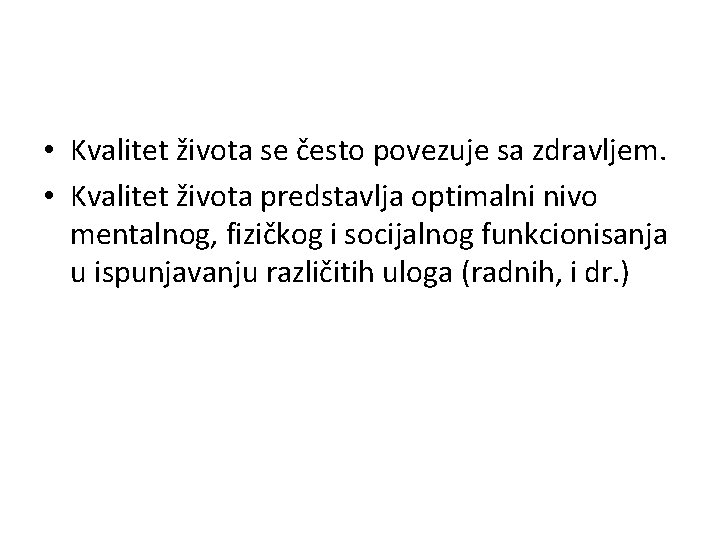  • Kvalitet života se često povezuje sa zdravljem. • Kvalitet života predstavlja optimalni