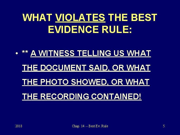 WHAT VIOLATES THE BEST EVIDENCE RULE: • ** A WITNESS TELLING US WHAT THE