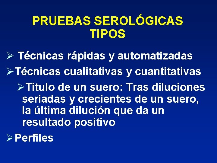 PRUEBAS SEROLÓGICAS TIPOS Ø Técnicas rápidas y automatizadas ØTécnicas cualitativas y cuantitativas ØTítulo de