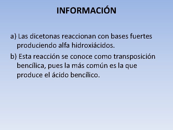 INFORMACIÓN a) Las dicetonas reaccionan con bases fuertes produciendo alfa hidroxiácidos. b) Esta reacción