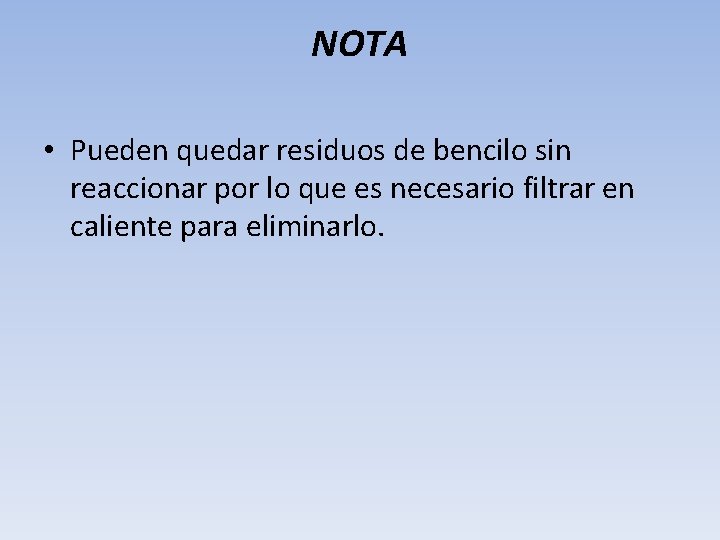 NOTA • Pueden quedar residuos de bencilo sin reaccionar por lo que es necesario