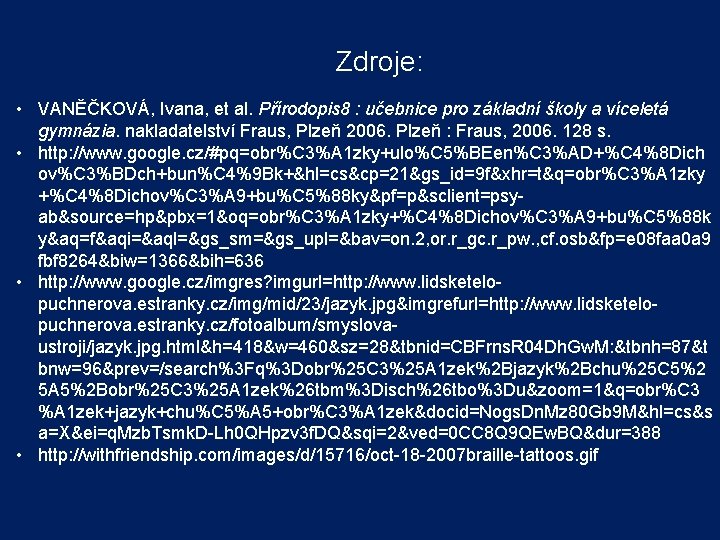 Zdroje: • VANĚČKOVÁ, Ivana, et al. Přírodopis 8 : učebnice pro základní školy a