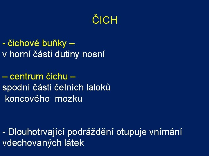 ČICH - čichové buňky – v horní části dutiny nosní – centrum čichu –