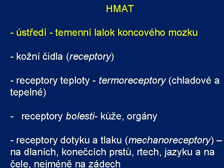 HMAT - ústředí - temenní lalok koncového mozku - kožní čidla (receptory) - receptory