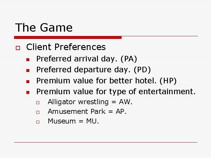 The Game o Client Preferences n n Preferred arrival day. (PA) Preferred departure day.