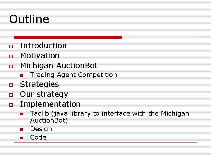 Outline o o o Introduction Motivation Michigan Auction. Bot n o o o Trading