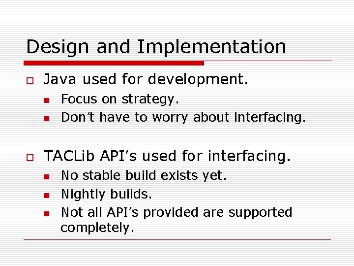 Design and Implementation o Java used for development. n n o Focus on strategy.