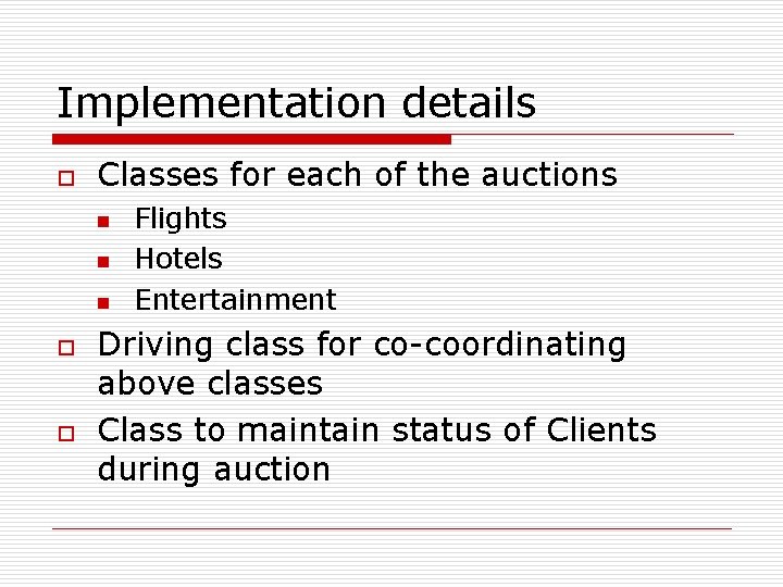 Implementation details o Classes for each of the auctions n n n o o