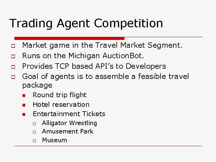 Trading Agent Competition o o Market game in the Travel Market Segment. Runs on