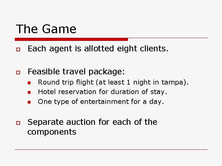 The Game o Each agent is allotted eight clients. o Feasible travel package: n