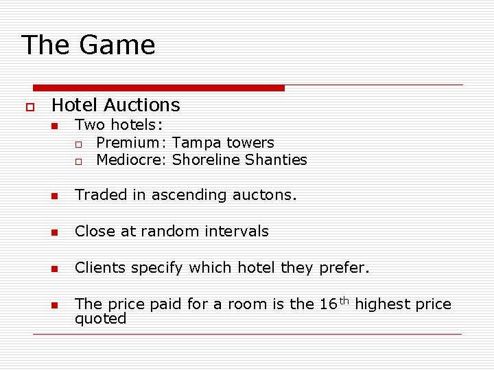 The Game o Hotel Auctions n Two hotels: o Premium: Tampa towers o Mediocre: