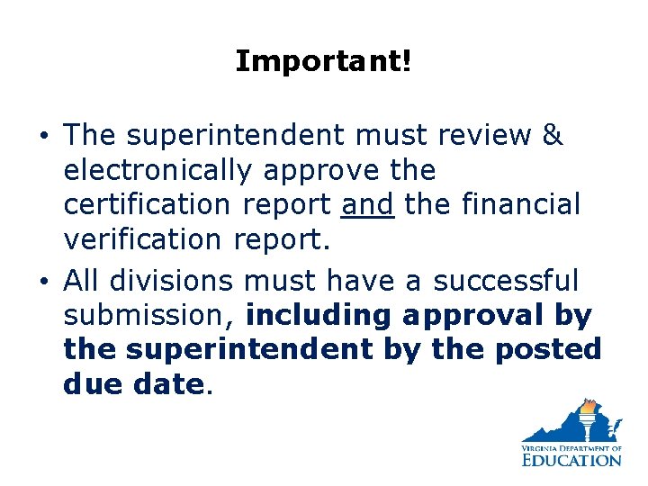 Important! • The superintendent must review & electronically approve the certification report and the