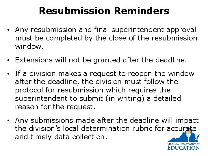 Resubmission Reminders • Any resubmission and final superintendent approval must be completed by the