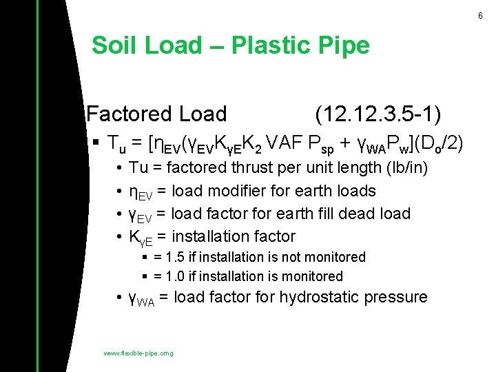 6 Soil Load – Plastic Pipe • Factored Load (12. 3. 5 -1) §