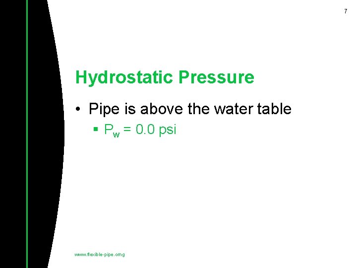 7 Hydrostatic Pressure • Pipe is above the water table § Pw = 0.