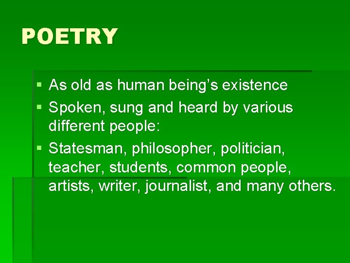 POETRY § As old as human being’s existence § Spoken, sung and heard by