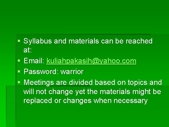 § Syllabus and materials can be reached at: § Email: kuliahpakasih@yahoo. com § Password: