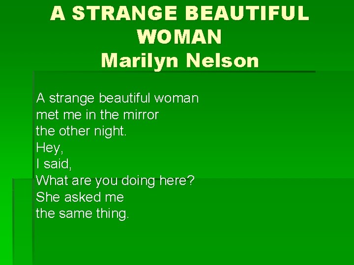 A STRANGE BEAUTIFUL WOMAN Marilyn Nelson A strange beautiful woman met me in the