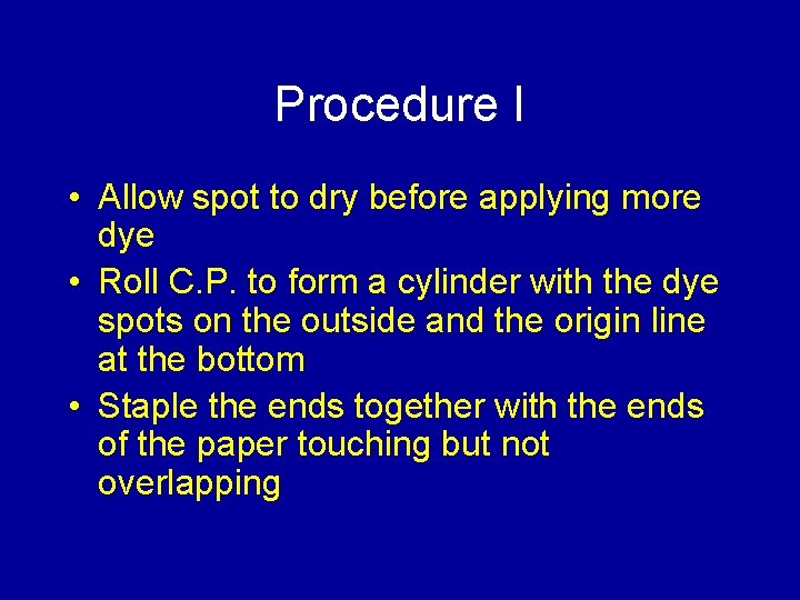 Procedure I • Allow spot to dry before applying more dye • Roll C.