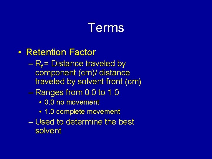 Terms • Retention Factor – Rf = Distance traveled by component (cm)/ distance traveled