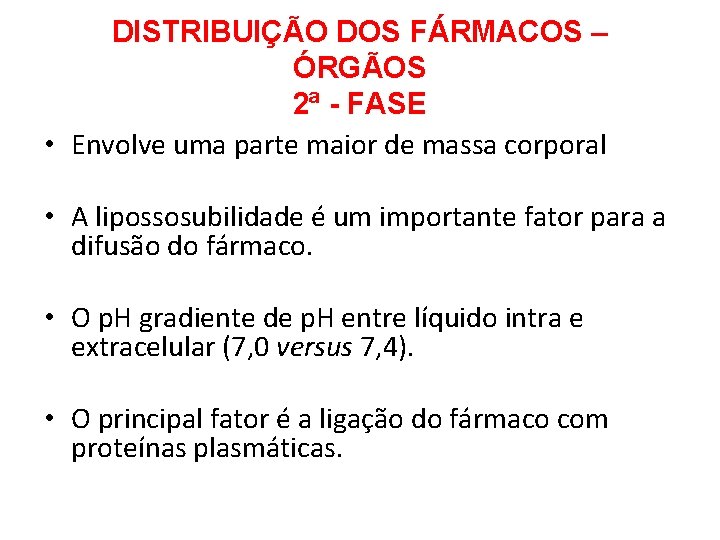 DISTRIBUIÇÃO DOS FÁRMACOS – ÓRGÃOS 2ª - FASE • Envolve uma parte maior de