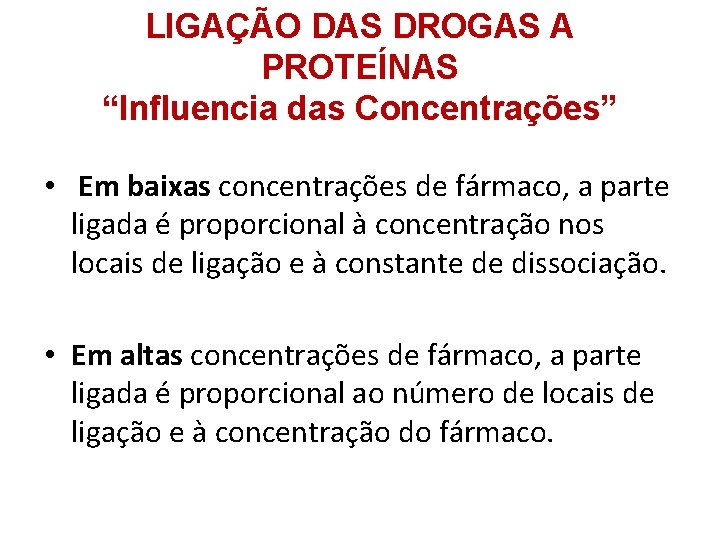 LIGAÇÃO DAS DROGAS A PROTEÍNAS “Influencia das Concentrações” • Em baixas concentrações de fármaco,