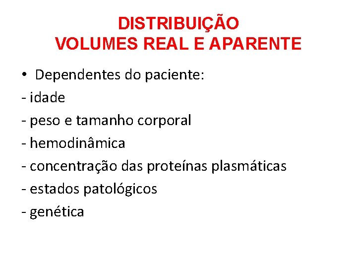 DISTRIBUIÇÃO VOLUMES REAL E APARENTE • Dependentes do paciente: - idade - peso e