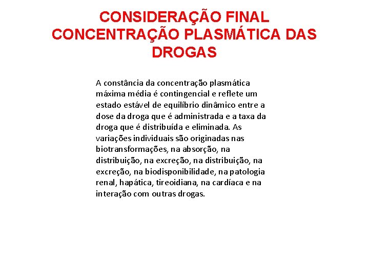 CONSIDERAÇÃO FINAL CONCENTRAÇÃO PLASMÁTICA DAS DROGAS A constância da concentração plasmática máxima média é