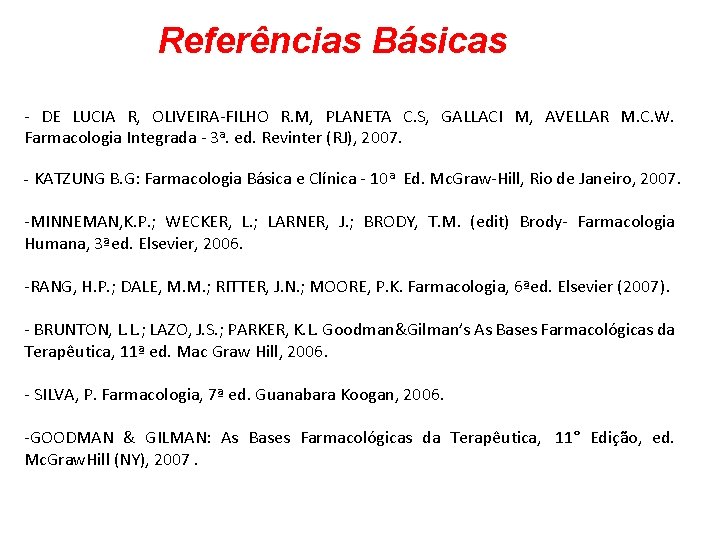 Referências Básicas - DE LUCIA R, OLIVEIRA-FILHO R. M, PLANETA C. S, GALLACI M,