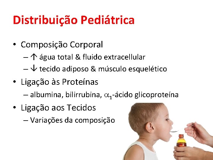 Distribuição Pediátrica • Composição Corporal – água total & fluido extracellular – tecido adiposo